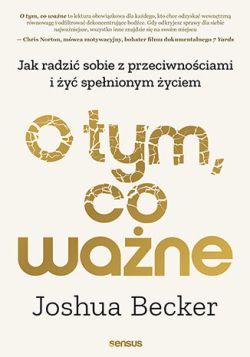 Okadka ksiki - O tym, co wane. Jak radzi sobie z przeciwnociami i y spenionym yciem