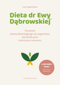 Okadka ksiki - Dieta dr Ewy Dbrowskiej Fenomen samouzdrawiajcego si organizmu. Fenomen samouzdrawiajcego si organizmu. Jak dziaa post warzywno-owocowy