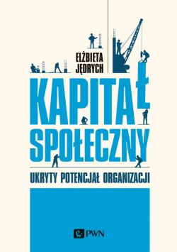 Okadka ksiki - Kapita spoeczny. Ukryty potencja organizacji