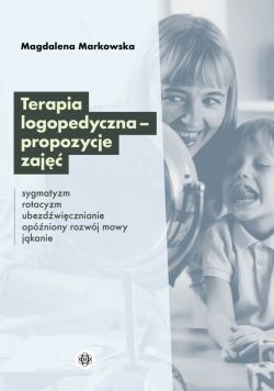 Okadka ksiki - Terapia logopedyczna  propozycje zaj. Sygmatyzm, rotacyzm, ubezdwicznianie, opniony rozwj mowy, jkanie