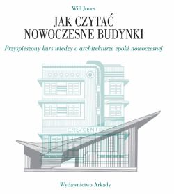 Okadka ksiki - Jak czyta nowoczesne budynki. Przyspieszony kurs wiedzy o architekturze epoki nowoczesnej