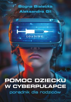 Okadka ksiki - Pomoc dziecku w cyberpuapce. Poradnik dla rodzicw