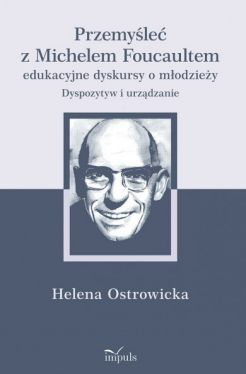 Okadka ksiki - Przemyle z Michelem Foucaultem edukacyjne dyskursy o modziey