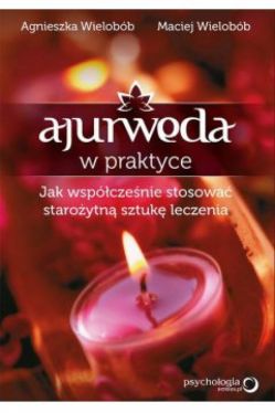 Okadka ksiki - Ajurweda w praktyce. Jak wspczenie stosowa staroytn sztuk leczenia