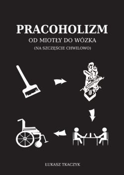 Okadka ksiki - Pracoholizm. Od mioty do wzka (na szczcie chwilowo)