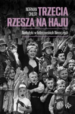 Okadka ksiki - Trzecia Rzesza na haju. Narkotyki w hitlerowskich Niemczech