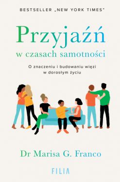 Okadka ksiki - Przyja w czasach samotnoci. O znaczeniu i budowaniu wizi w dorosym yciu