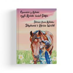 Okadka ksiki - Opowieci z Kalinki czyli Koski wiat Stefci. Stories from Kalinka Stephanies Horse World