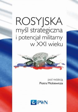 Okadka ksiki - Rosyjska myl strategiczna i potencja militarny w XXI w.