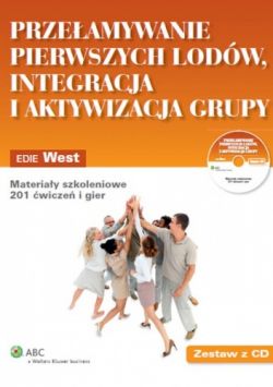 Okadka ksiki - Przeamywanie pierwszych lodw, integracja i aktywizacja grupy. Materiay szkoleniowe. 201 wicze i gier + CD