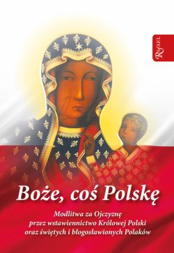 Okadka ksiki - Boe co Polsk - modlitewnik. Modlitwa za Ojczyzn przez wstawiennictwo Krlowej Polski oraz witych i bogosawionych Polakw