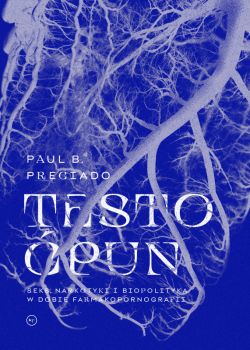 Okadka ksiki - Testo pun. Seks, narkotyki i polityka w dobie farmakopornografii