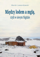 Okadka ksiki - Midzy lodem a mg, czyli w siwym Nigdzie