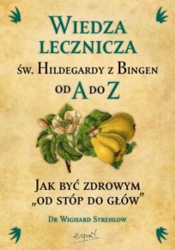 Okadka ksiki - Wiedza lecznicza w. Hildegardy z Bingen od A do Z