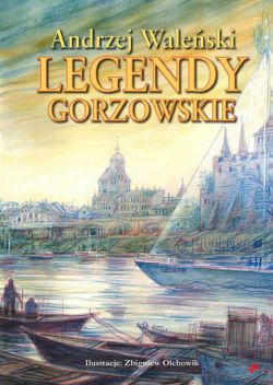 Okadka ksiki - Legendy gorzowskie