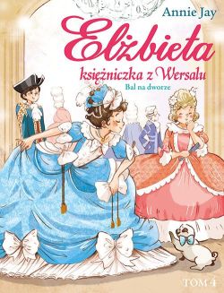 Okadka ksiki - Elbieta - ksiniczka z Wersalu t. 4 - Bal na dworze