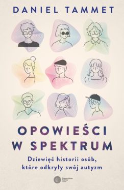 Okadka ksiki - Opowieci w spektrum. Dziewi historii osb, ktre odkryy swj autyzm