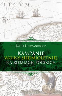 Okadka ksiki - Kampanie wojny siedmioletniej na ziemiach polskich