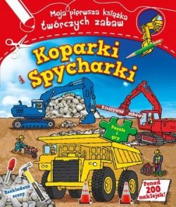 Okadka ksiki - Koparki i spycharki. Moja pierwsza ksika twrczych zabaw