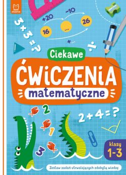 Okadka ksiki - Ciekawe wiczenia matematyczne. Klasy 1-3. Zestaw zada utrwalajcych zdobyt wiedz