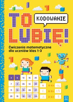 Okadka ksiki - To lubi  kodowanie. wiczenia z matematyki dla uczniw klas 1-3