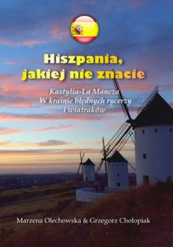 Okadka ksiki - Hiszpania, jakiej nie znacie. Kastylia-La Mancza W krainie bdnych rycerzy i wiatrakw