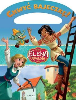 Okadka ksiki - Chwy bajeczk! Elena z Avaloru. Wielka przygoda Eleny i Naomi 