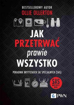 Okadka ksiki - Jak przetrwa prawie wszystko. Poradnik brytyjskich si specjalnych (SAS)