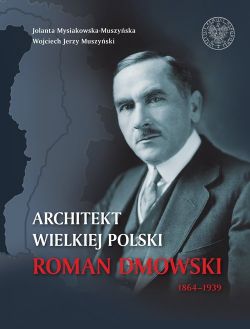 Okadka ksiki - Architekt wielkiej Polski. Roman Dmowski 1864–1939