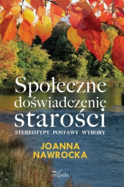 Okadka ksiki - Spoeczne dowiadczenie staroci. Stereotypy, postawy, wybory 