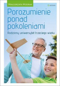 Okadka ksiki - Porozumienie ponad pokoleniami. Rodzinny uniwersytet trzeciego wieku