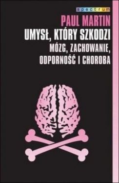 Okadka ksiki - Umys, ktry szkodzi. Mzg, zachowanie, odporno i choroba