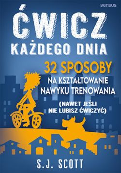 Okadka ksiki - wicz kadego dnia. 32 sposoby na ksztatowanie nawyku trenowania (nawet jeli nie lubisz wiczy)