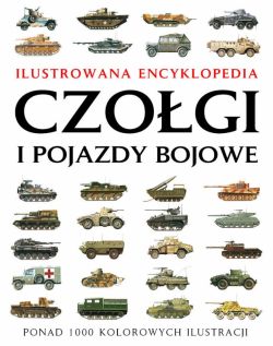 Okadka ksiki - Czogi i pojazdy bojowe. Ilustrowana encyklopedia