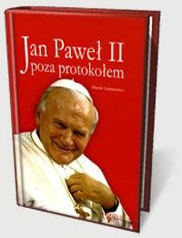 Okadka ksiki - Jan Pawe II poza protokoem cz 1. Powroty do domu