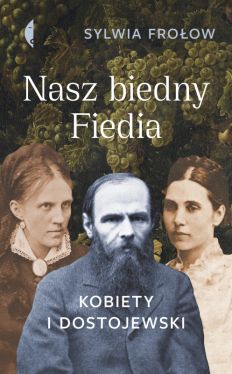 Okadka ksiki - Nasz biedny Fiedia. Kobiety i Dostojewski