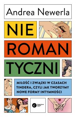 Okadka ksiki - Nieromantyczni. Mio i zwizki w czasach Tindera, czyli jak tworzymy nowe formy intymnoci