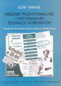 Okadka ksiki - Obszary pozaformalnej i nieformalnej edukacji dorosych: przesanki do budowy teorii edukacji caoyciowej