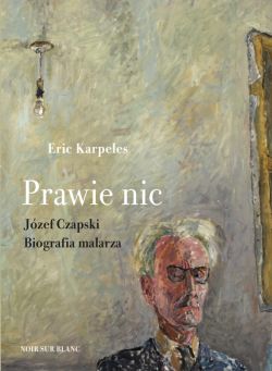 Okadka ksiki - Prawie nic. Jzef Czapski. Biografia malarza