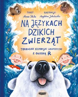 Okadka ksiki - Na jzykach dzikich zwierzt. Trrrudne historyjki logopedyczne z gosk R