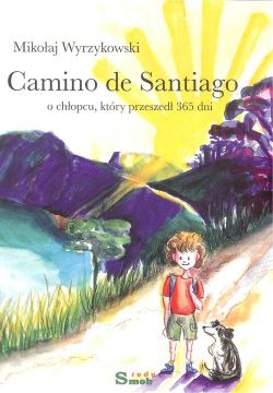 Okadka ksiki - Camino de Santiago: o chopcu, ktry przeszed 365 dni 