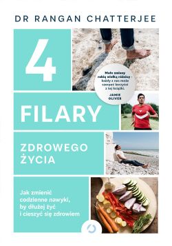 Okadka ksiki - 4 filary zdrowego ycia. Jak zmieni codzienne nawyki, by duej y i cieszy si zdrowiem