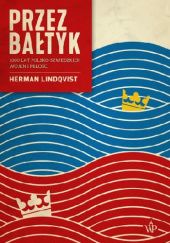 Okadka ksiki - Przez Batyk. 1000 lat polsko-szwedzkich wojen i mioci