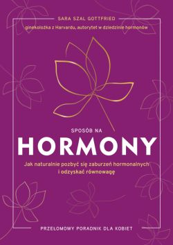 Okadka ksiki - Sposb na hormony. Jak naturalnie pozby si zaburze hormonalnych i odzyska rwnowag