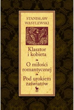 Okadka ksiki - Klasztor i kobieta. O mioci romantycznej. Pod urokiem zawiatw