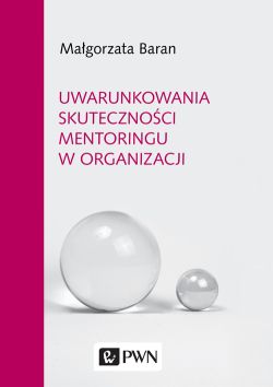 Okadka ksiki - Uwarunkowania skutecznoci mentoringu w organizacji