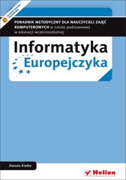 Okadka ksiki - Informatyka Europejczyka. Poradnik metodyczny dla nauczycieli zaj komputerowych w szkole podstawowej w edukacji wczesnoszkolnej (Wydanie II)