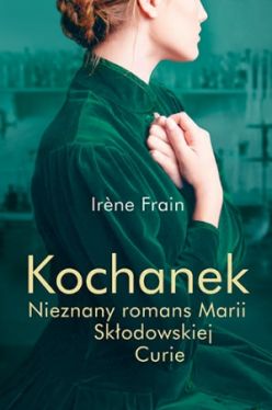 Okadka ksiki - Kochanek. Nieznany romans Marii Skodowskiej-Curie