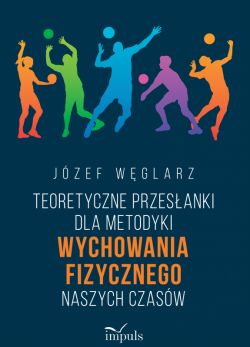 Okadka ksiki - Teoretyczne przesanki dla metodyki wychowania fizycznego naszych czasw