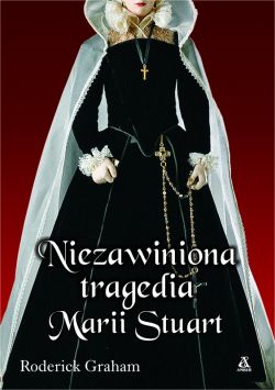 Okadka ksiki - NIEZAWINIONA TRAGEDIA MARII STUART